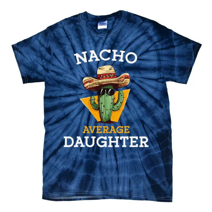 Nacho Average Daughter Mexican Family Matching Cinco De Mayo Tie-Dye T-Shirt