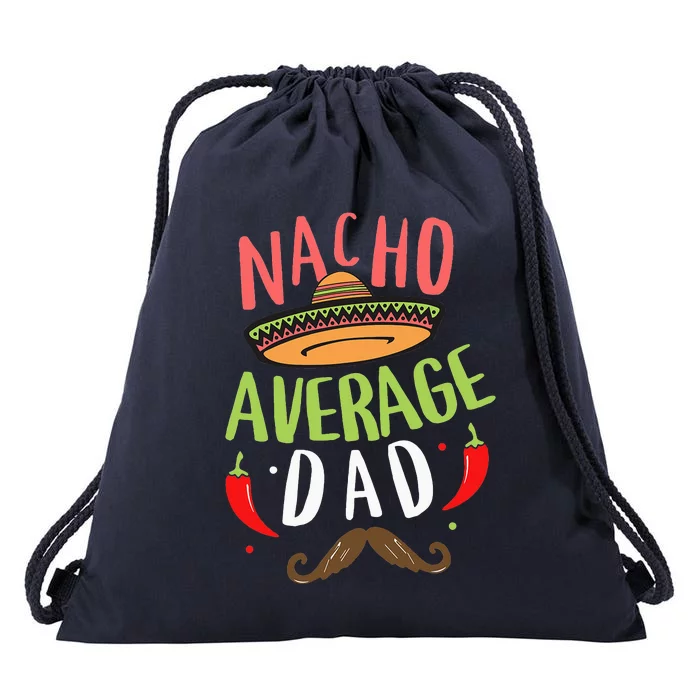 Nacho Average Dad Mexican Daddy Cinco de Mayo Father Fiesta Drawstring Bag