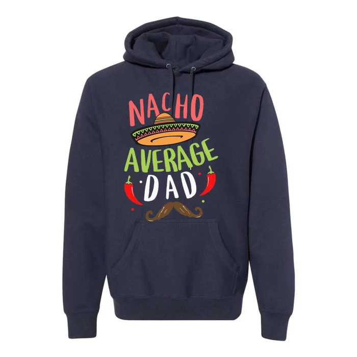 Nacho Average Dad Mexican Daddy Cinco de Mayo Father Fiesta Premium Hoodie