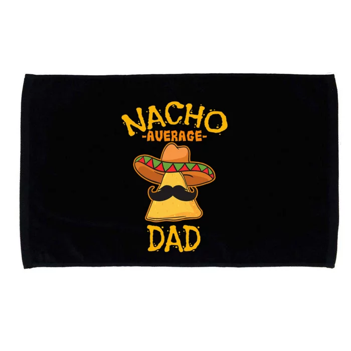 Nacho Average Dad Mexican Dish Daddy Cinco De Mayo Gift Microfiber Hand Towel