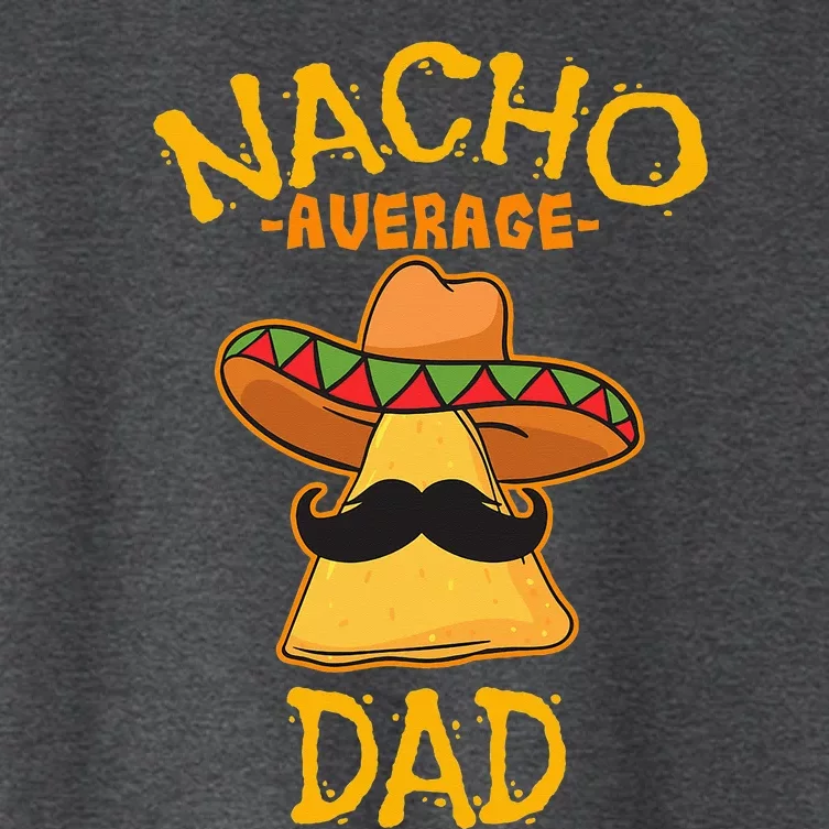 Nacho Average Dad Mexican Dish Daddy Cinco De Mayo Gift Women's Crop Top Tee