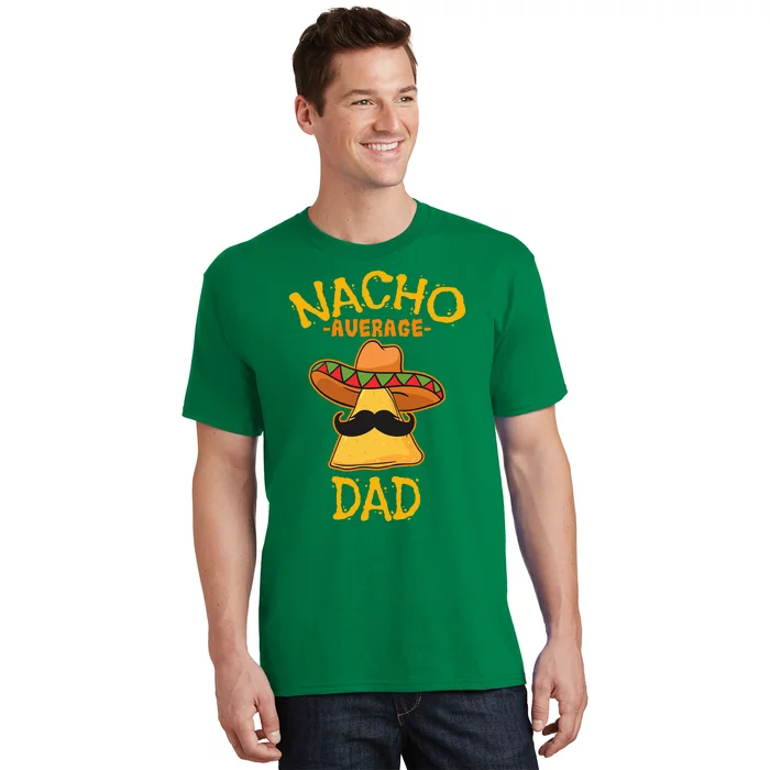 Nacho Average Dad Mexican Dish Daddy Cinco De Mayo Gift T-Shirt