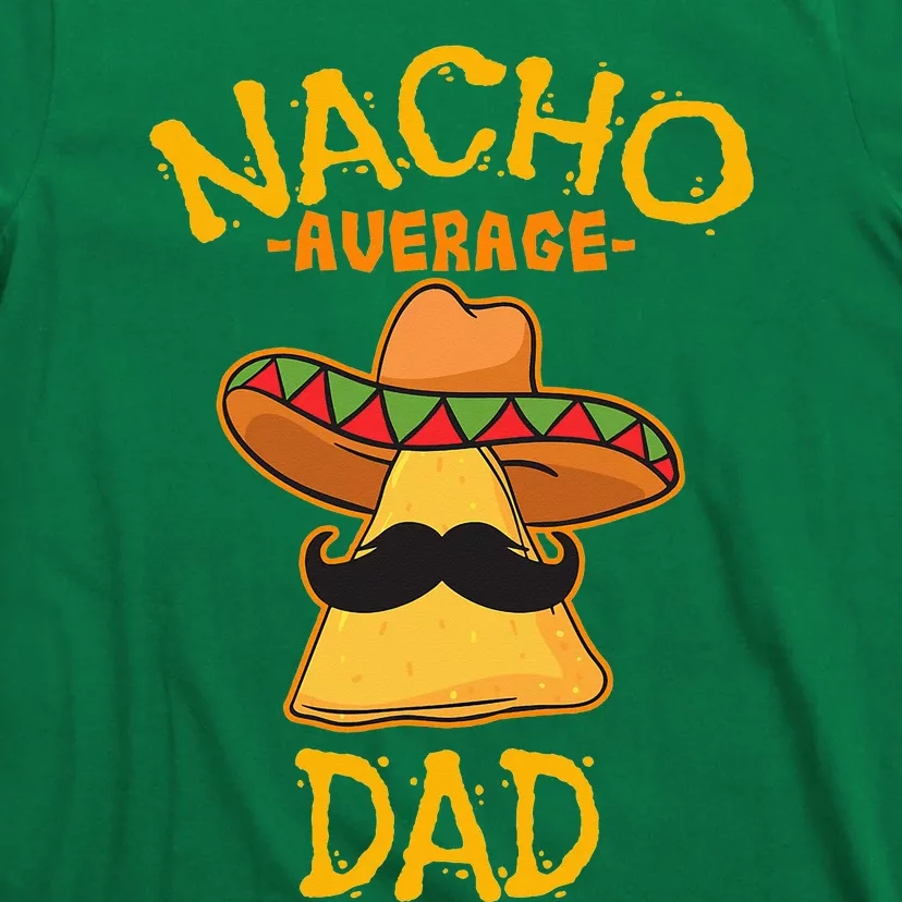 Nacho Average Dad Mexican Dish Daddy Cinco De Mayo Gift T-Shirt