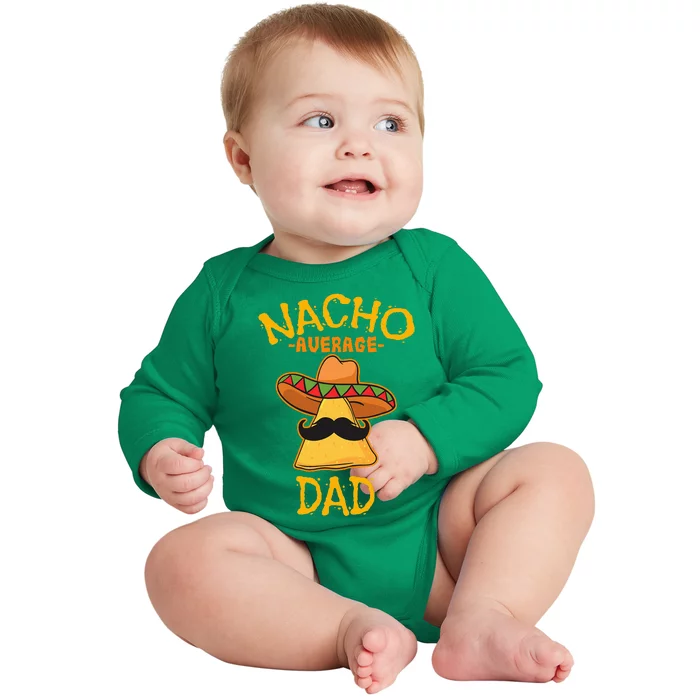 Nacho Average Dad Mexican Dish Daddy Cinco De Mayo Gift Baby Long Sleeve Bodysuit