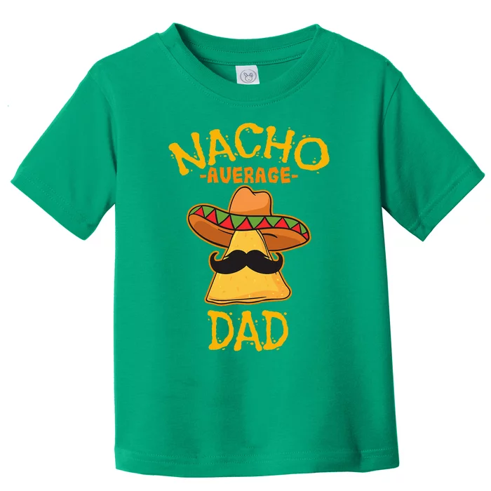 Nacho Average Dad Mexican Dish Daddy Cinco De Mayo Gift Toddler T-Shirt