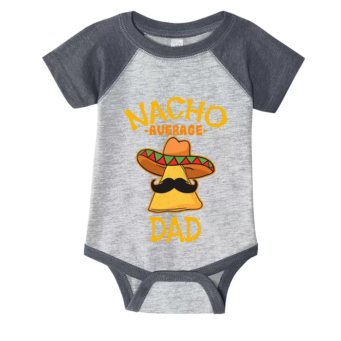 Nacho Average Dad Mexican Dish Daddy Cinco De Mayo Gift Infant Baby Jersey Bodysuit