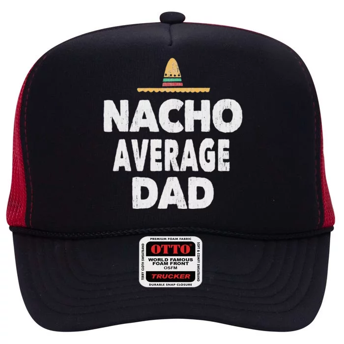 Nacho Average Dad Mexican Hat Fathers Day Gift High Crown Mesh Trucker Hat