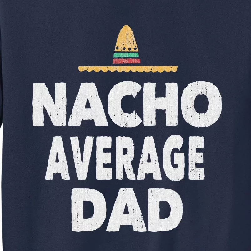 Nacho Average Dad Mexican Hat Fathers Day Gift Sweatshirt