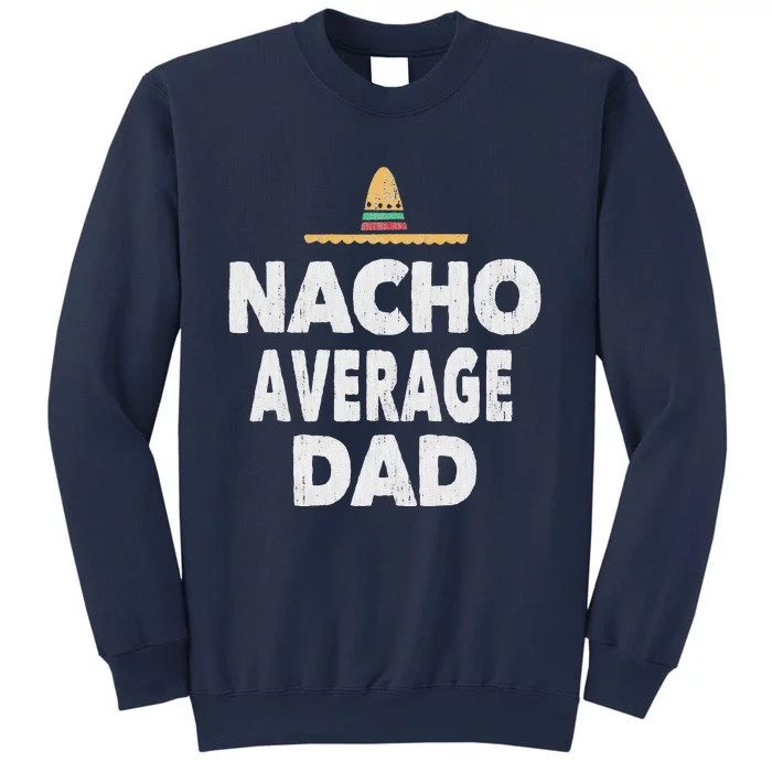 Nacho Average Dad Mexican Hat Fathers Day Gift Sweatshirt