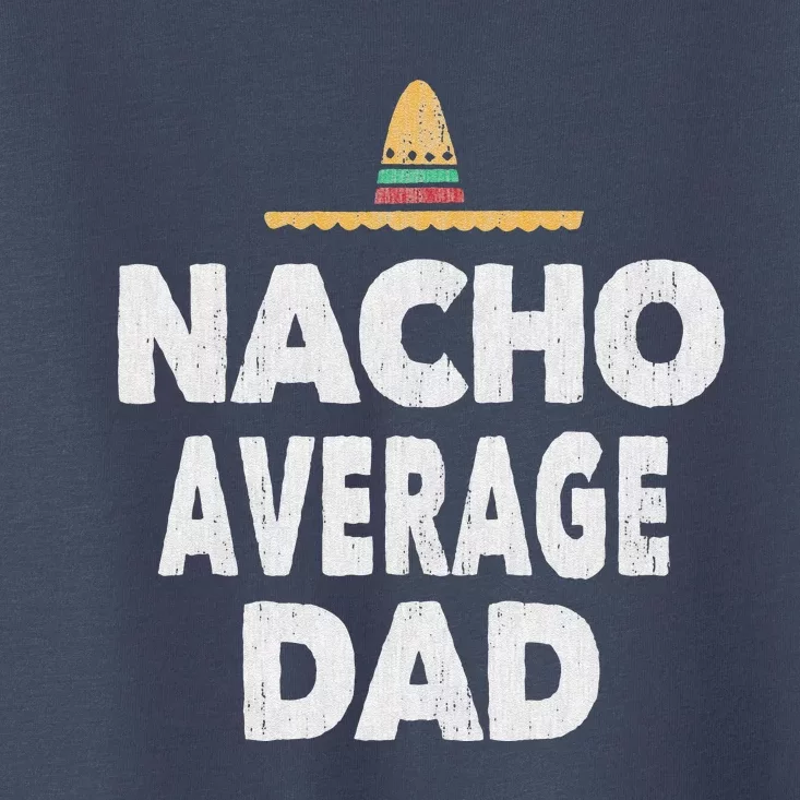 Nacho Average Dad Mexican Hat Fathers Day Gift Toddler T-Shirt