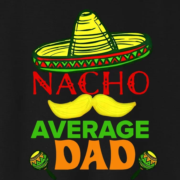 Nacho Average Dad Father's Day Dad Fiesta Birthday Mexican Women's Crop Top Tee