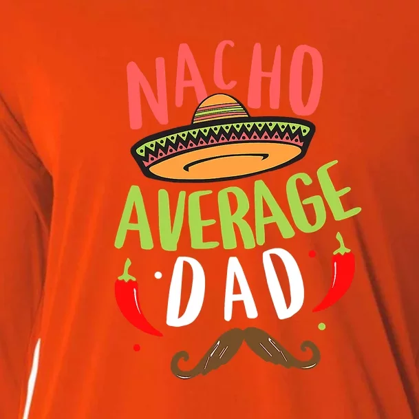 Nacho Average Dad Mexican Daddy Cinco De Mayo Father Fiesta Gift Cooling Performance Long Sleeve Crew