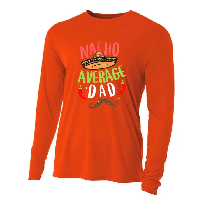 Nacho Average Dad Mexican Daddy Cinco De Mayo Father Fiesta Gift Cooling Performance Long Sleeve Crew