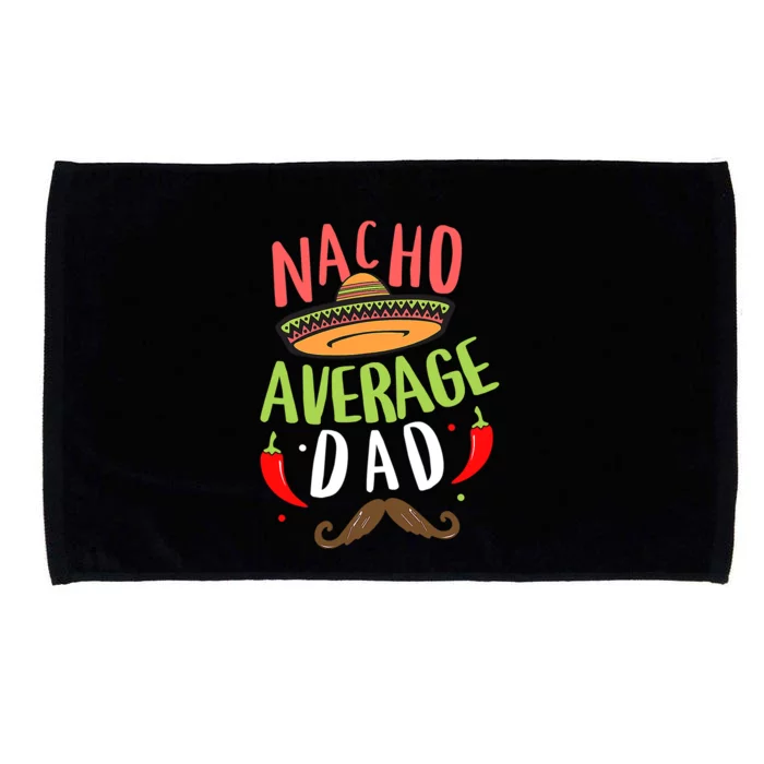 Nacho Average Dad Mexican Daddy Cinco De Mayo Father Fiesta Gift Microfiber Hand Towel