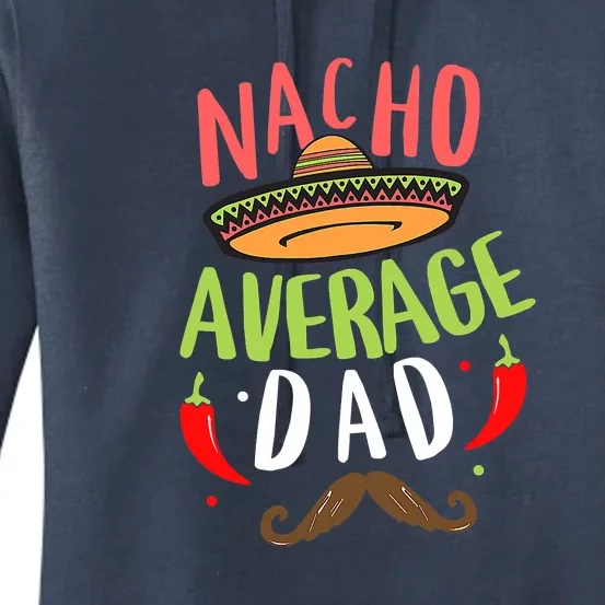 Nacho Average Dad Mexican Daddy Cinco De Mayo Father Fiesta Gift Women's Pullover Hoodie