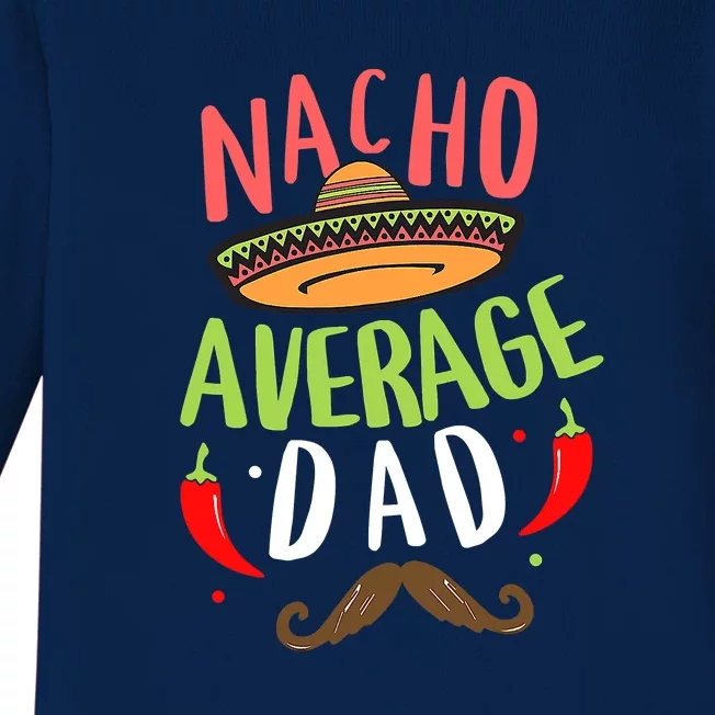 Nacho Average Dad Mexican Daddy Cinco De Mayo Father Fiesta Gift Baby Long Sleeve Bodysuit