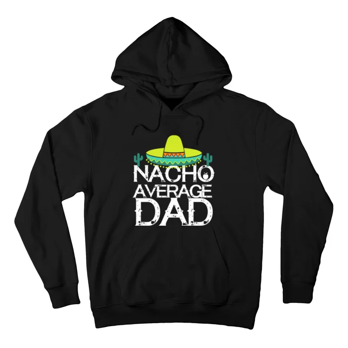 Nacho Average Dad Cinco De Mayo Funny Father Gift Hoodie