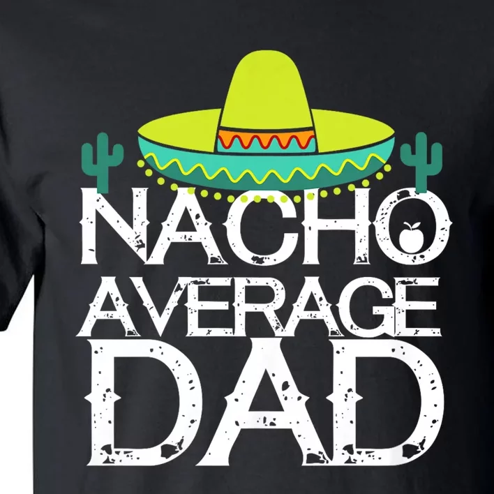 Nacho Average Dad Cinco De Mayo Funny Father Gift Tall T-Shirt