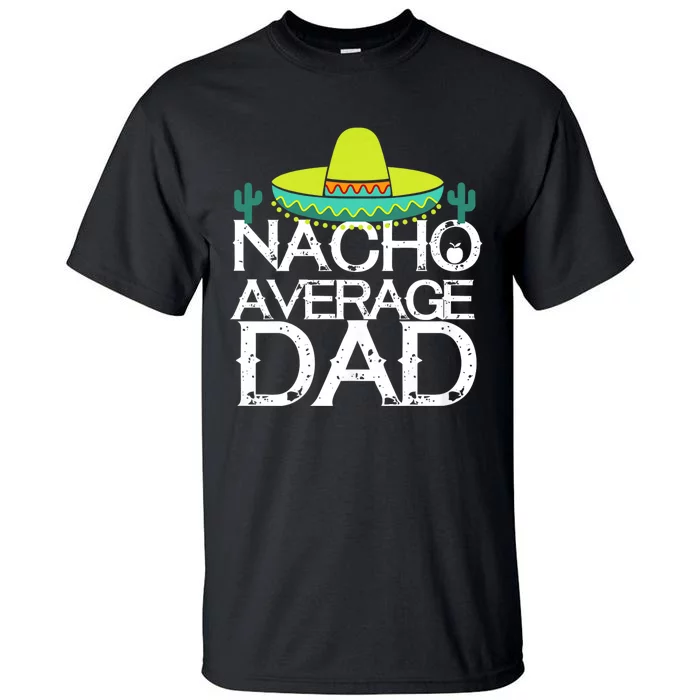 Nacho Average Dad Cinco De Mayo Funny Father Gift Tall T-Shirt