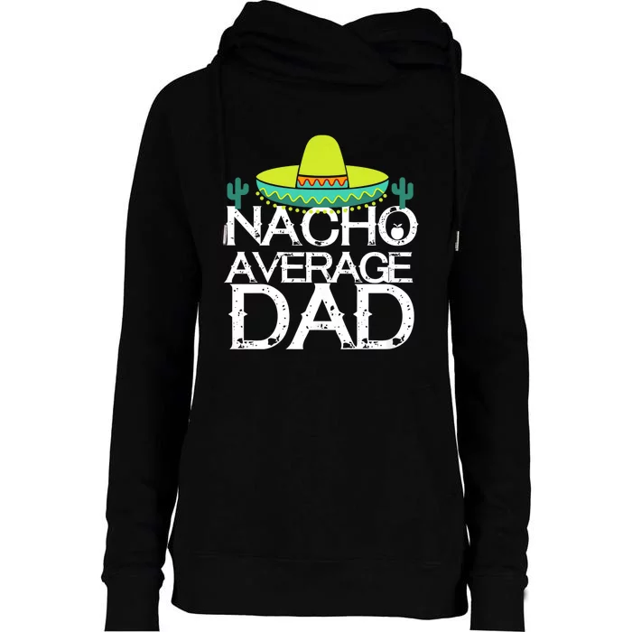 Nacho Average Dad Cinco De Mayo Funny Father Gift Womens Funnel Neck Pullover Hood