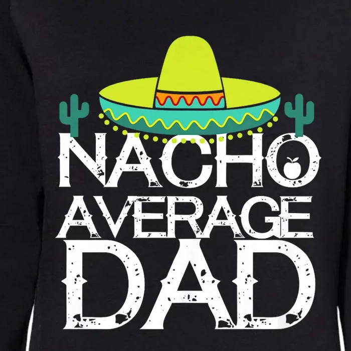 Nacho Average Dad Cinco De Mayo Funny Father Gift Womens California Wash Sweatshirt