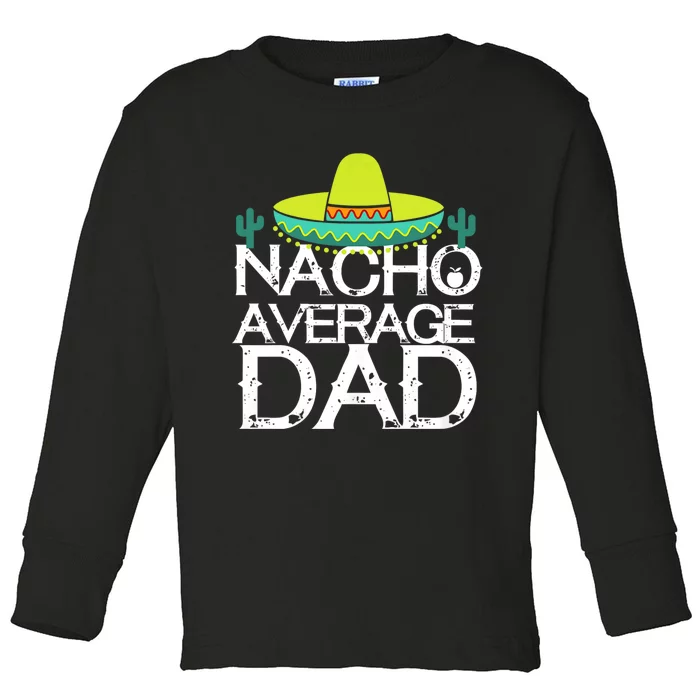 Nacho Average Dad Cinco De Mayo Funny Father Gift Toddler Long Sleeve Shirt