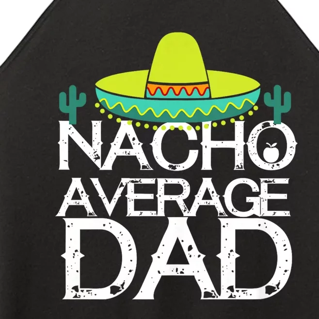 Nacho Average Dad Cinco De Mayo Funny Father Gift Women’s Perfect Tri Rocker Tank