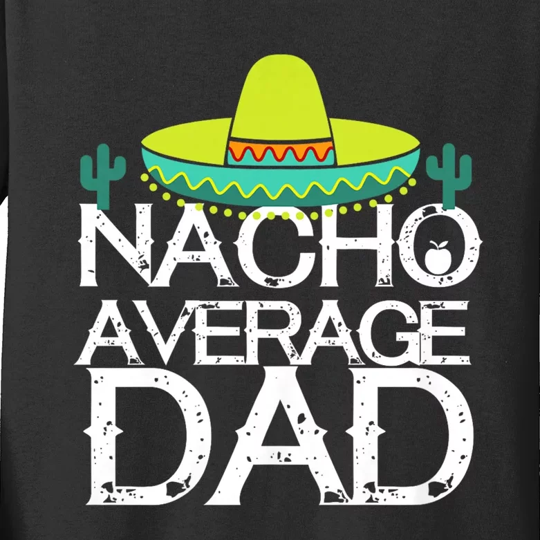 Nacho Average Dad Cinco De Mayo Funny Father Gift Kids Long Sleeve Shirt