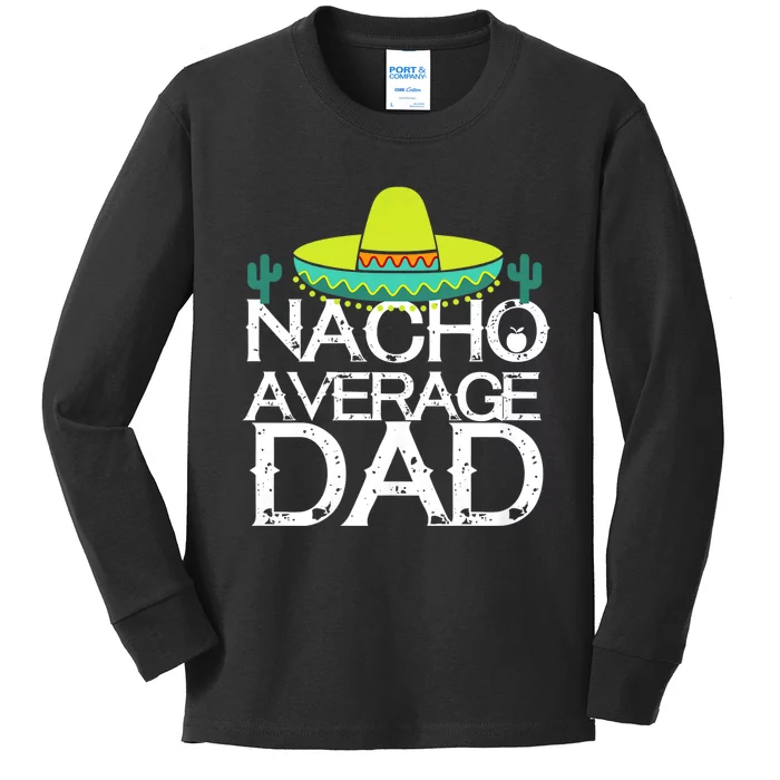 Nacho Average Dad Cinco De Mayo Funny Father Gift Kids Long Sleeve Shirt