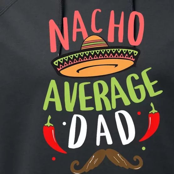 Nacho Average Dad Mexican Daddy Cinco De Mayo Father Fiesta Performance Fleece Hoodie