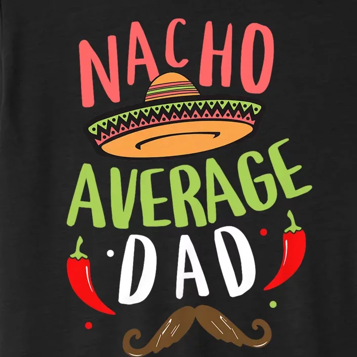 Nacho Average Dad Mexican Daddy Cinco De Mayo Father Fiesta ChromaSoft Performance T-Shirt