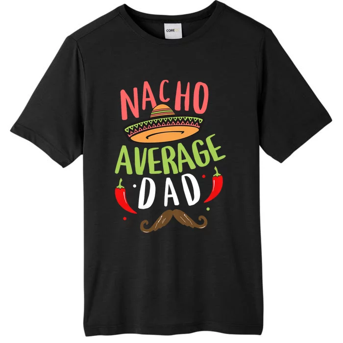 Nacho Average Dad Mexican Daddy Cinco De Mayo Father Fiesta ChromaSoft Performance T-Shirt