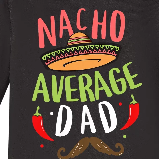 Nacho Average Dad Mexican Daddy Cinco De Mayo Father Fiesta Baby Long Sleeve Bodysuit