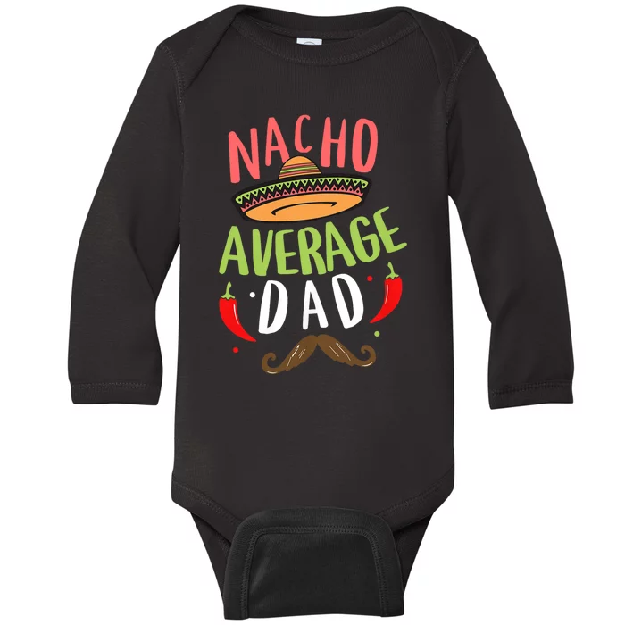 Nacho Average Dad Mexican Daddy Cinco De Mayo Father Fiesta Baby Long Sleeve Bodysuit