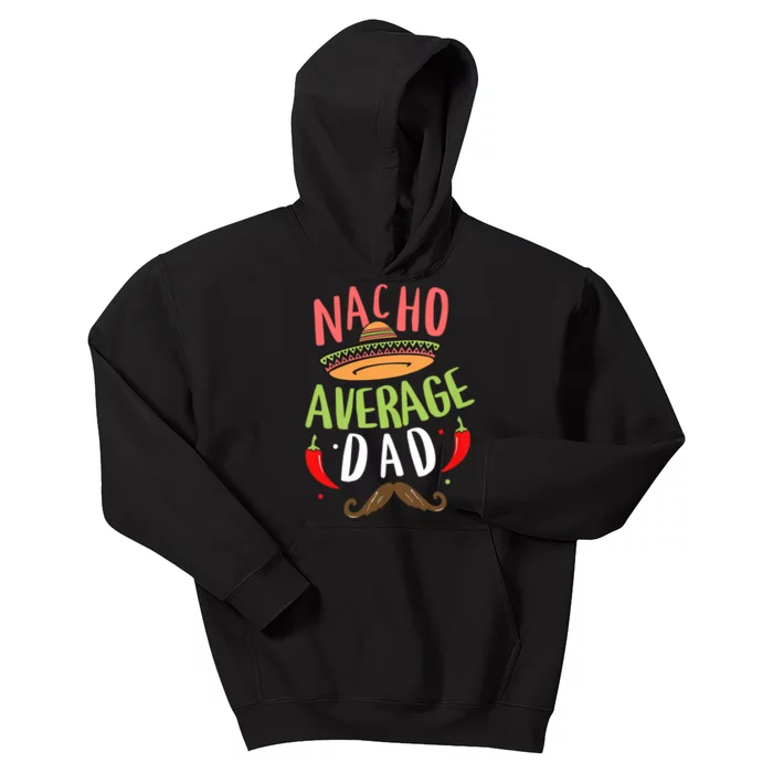 Nacho Average Dad Mexican Daddy Cinco De Mayo Father Fiesta Kids Hoodie