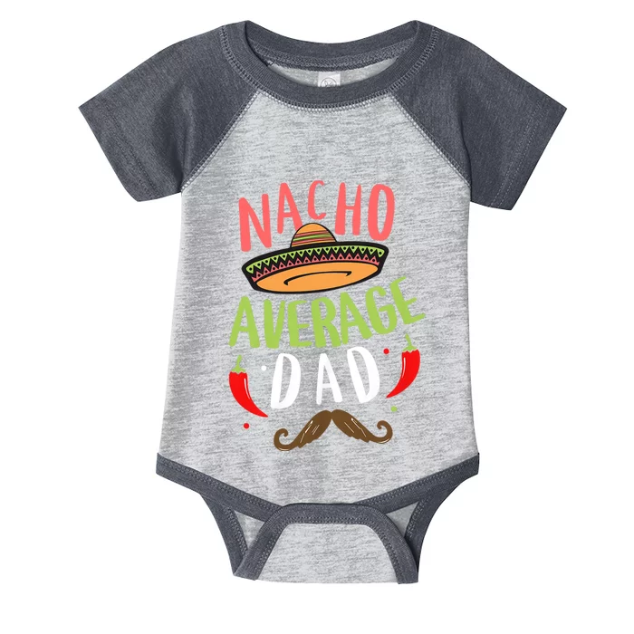 Nacho Average Dad Mexican Daddy Cinco De Mayo Father Fiesta Infant Baby Jersey Bodysuit