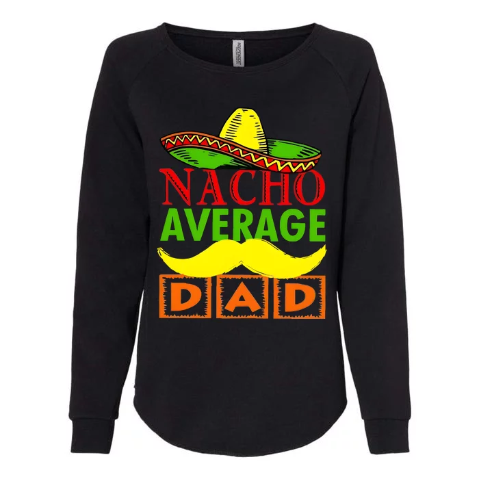 Nacho Average Dad Mexican Fiesta Womens California Wash Sweatshirt