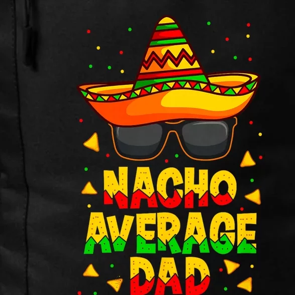 Nacho Average Dad Mexican Father Cinco De Mayo Daddy Fiesta Daily Commute Backpack