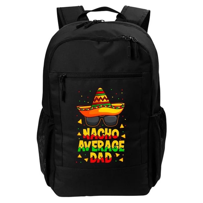 Nacho Average Dad Mexican Father Cinco De Mayo Daddy Fiesta Daily Commute Backpack