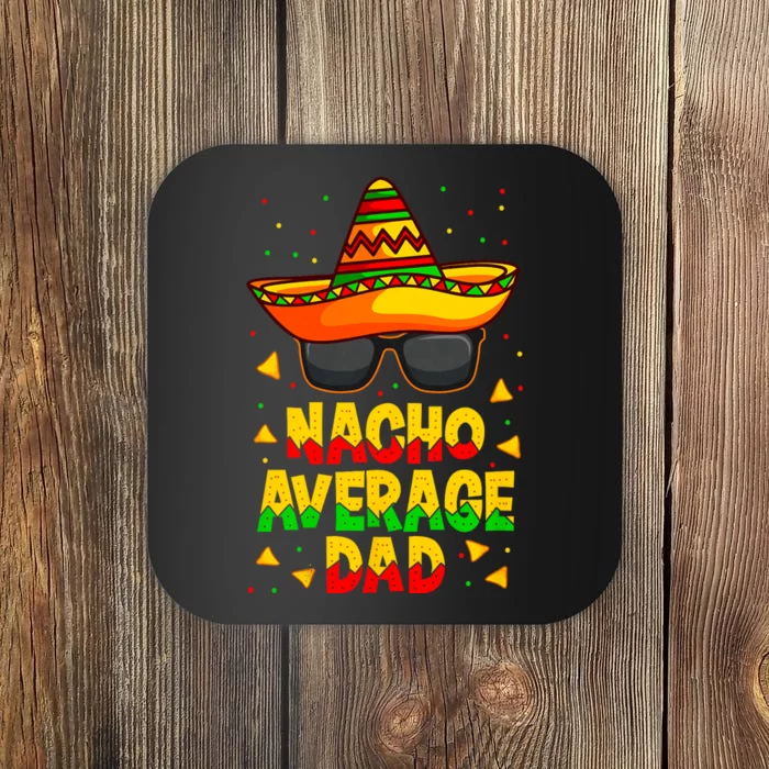 Nacho Average Dad Mexican Father Cinco De Mayo Daddy Fiesta Coaster