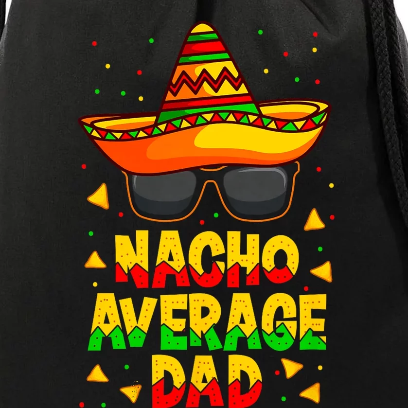 Nacho Average Dad Mexican Father Cinco De Mayo Daddy Fiesta Drawstring Bag