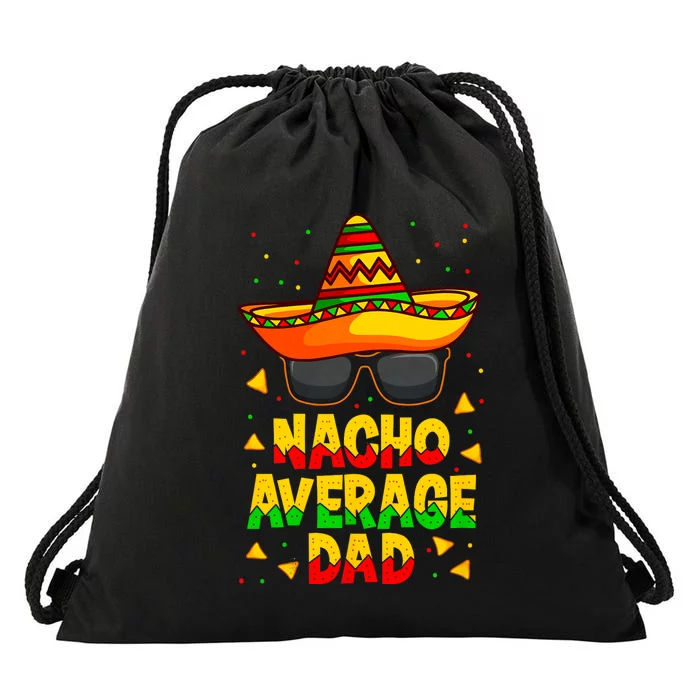 Nacho Average Dad Mexican Father Cinco De Mayo Daddy Fiesta Drawstring Bag