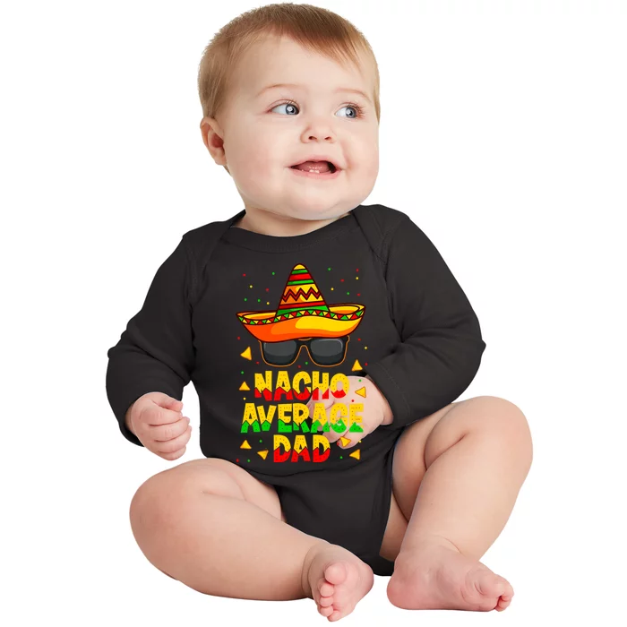 Nacho Average Dad Mexican Father Cinco De Mayo Daddy Fiesta Baby Long Sleeve Bodysuit