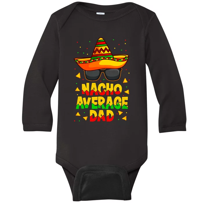 Nacho Average Dad Mexican Father Cinco De Mayo Daddy Fiesta Baby Long Sleeve Bodysuit