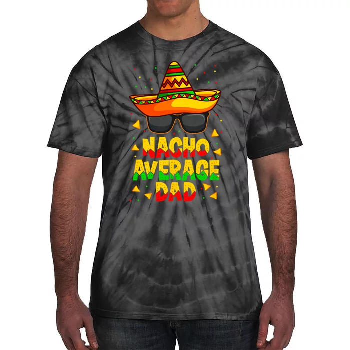 Nacho Average Dad Mexican Father Cinco De Mayo Daddy Fiesta Tie-Dye T-Shirt