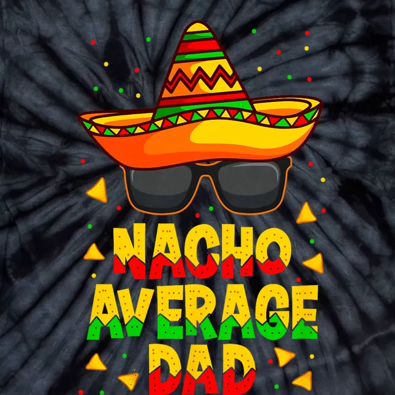 Nacho Average Dad Mexican Father Cinco De Mayo Daddy Fiesta Tie-Dye T-Shirt