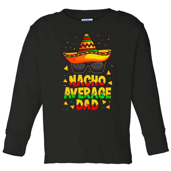 Nacho Average Dad Mexican Father Cinco De Mayo Daddy Fiesta Toddler Long Sleeve Shirt