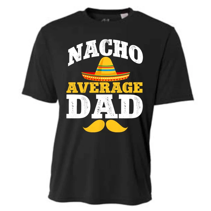 Nacho Average Dad Mexican Father Cinco De Mayo Daddy Fiesta Cooling Performance Crew T-Shirt