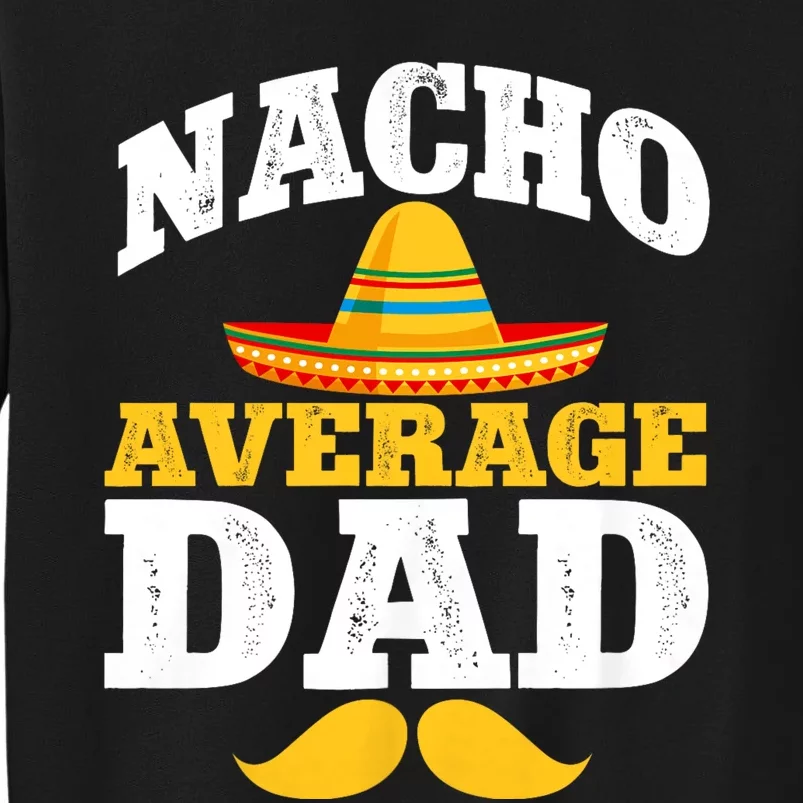 Nacho Average Dad Mexican Father Cinco De Mayo Daddy Fiesta Sweatshirt