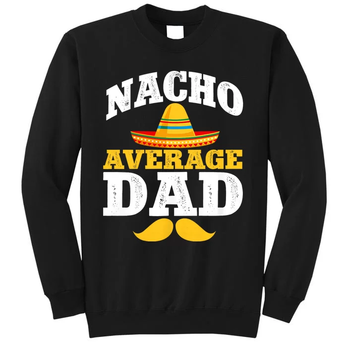 Nacho Average Dad Mexican Father Cinco De Mayo Daddy Fiesta Sweatshirt